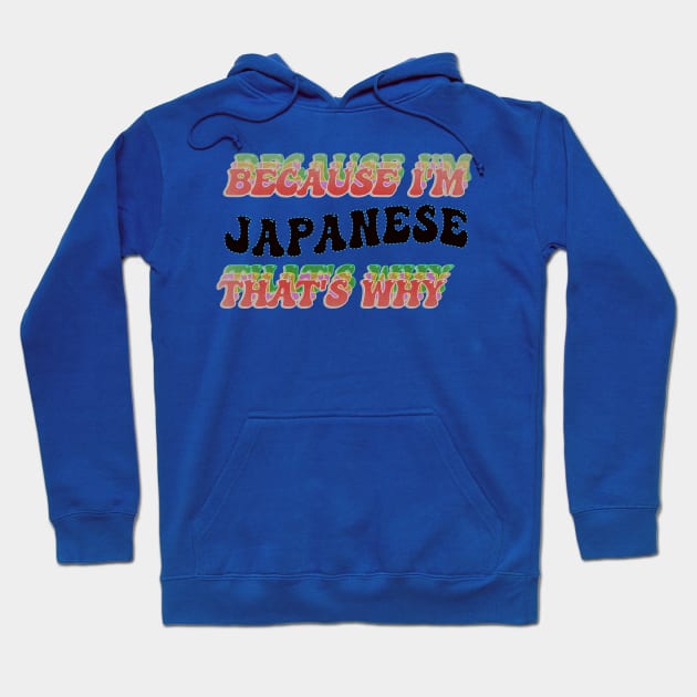 BECAUSE I AM JAPANESE - THAT'S WHY Hoodie by elSALMA